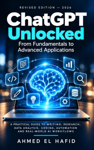 ChatGPT Unlocked: From Fundamentals to Advanced Applications cover by Ahmed EL HAFID