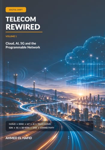 Telecom Rewired: Cloud, AI, 5G and the Programmable Network cover by Ahmed EL HAFID